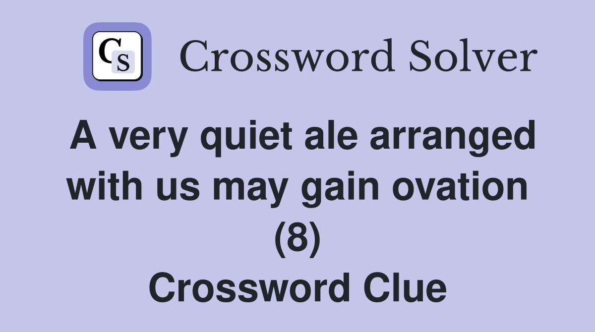 A very quiet ale arranged with us may gain ovation (8) Crossword Clue
