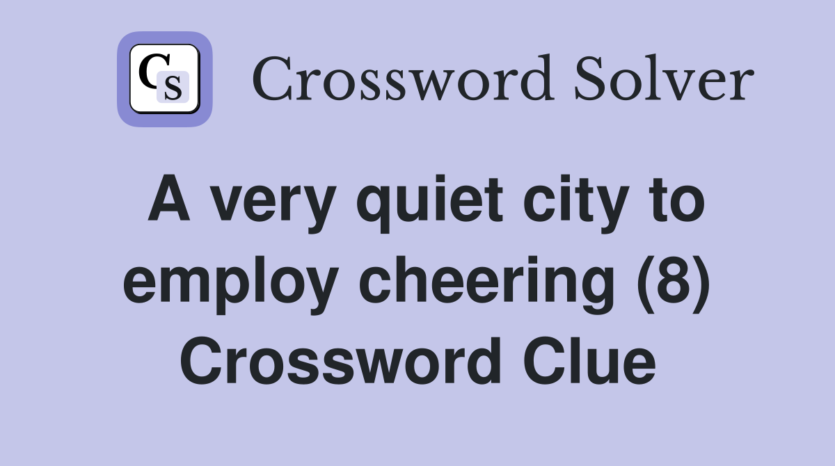A very quiet city to employ cheering (8) Crossword Clue