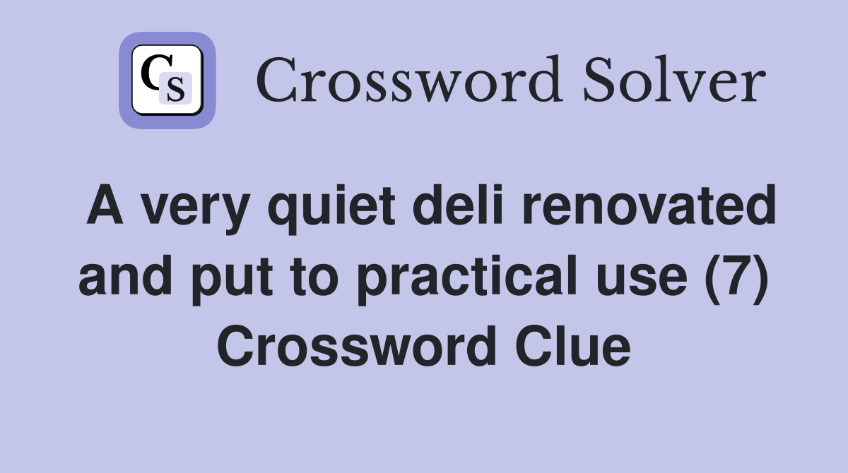 A very quiet deli renovated and put to practical use (7) Crossword Clue