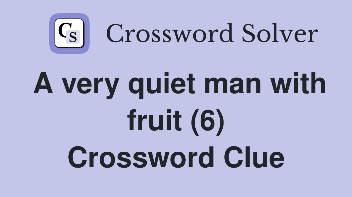 A very quiet man with fruit (6) Crossword Clue