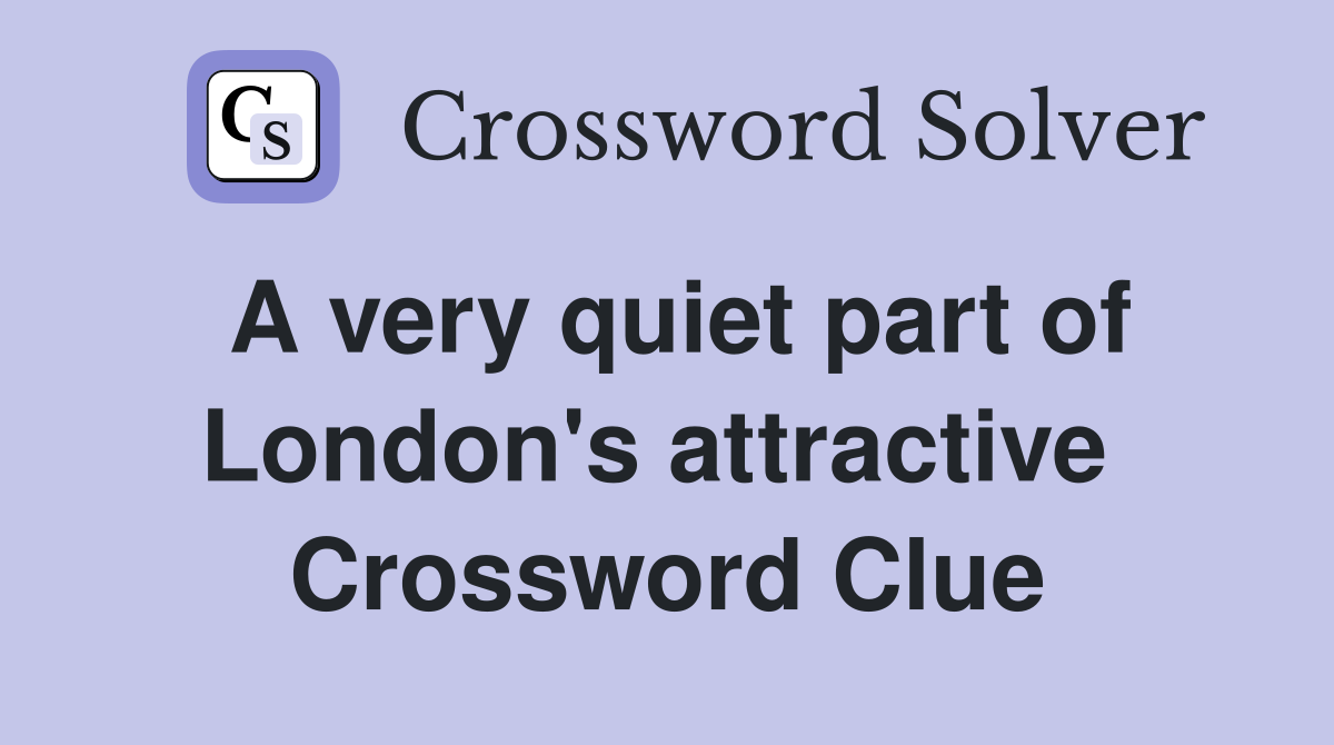 A very quiet part of London's attractive  Crossword Clue