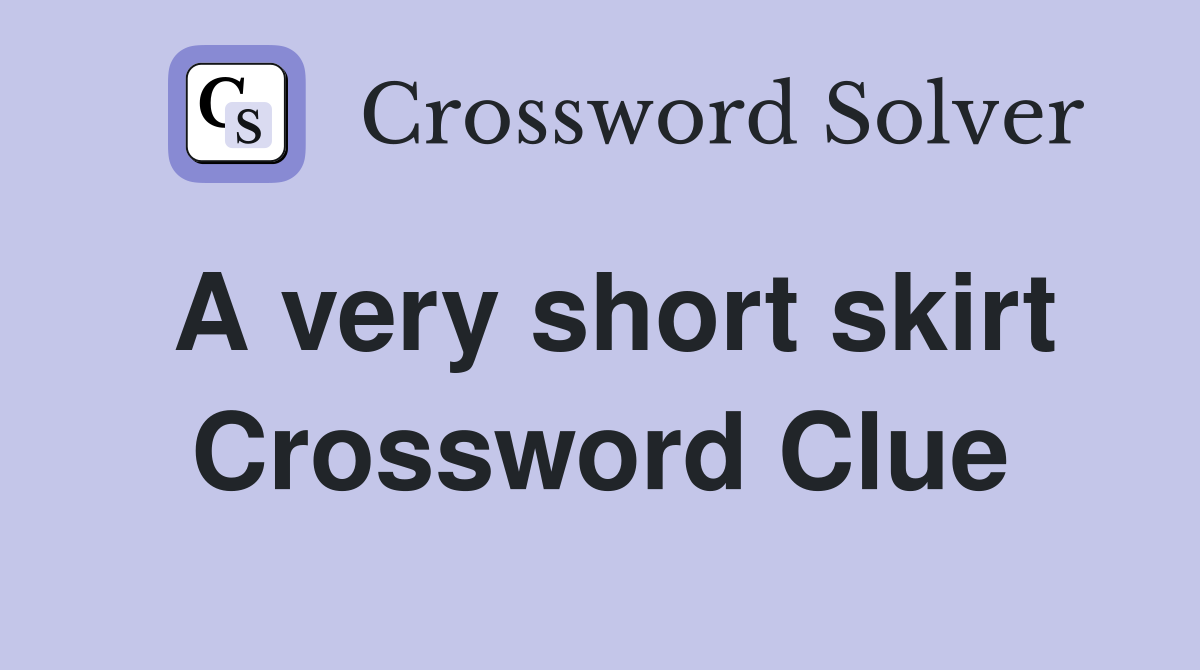 A very short skirt Crossword Clue