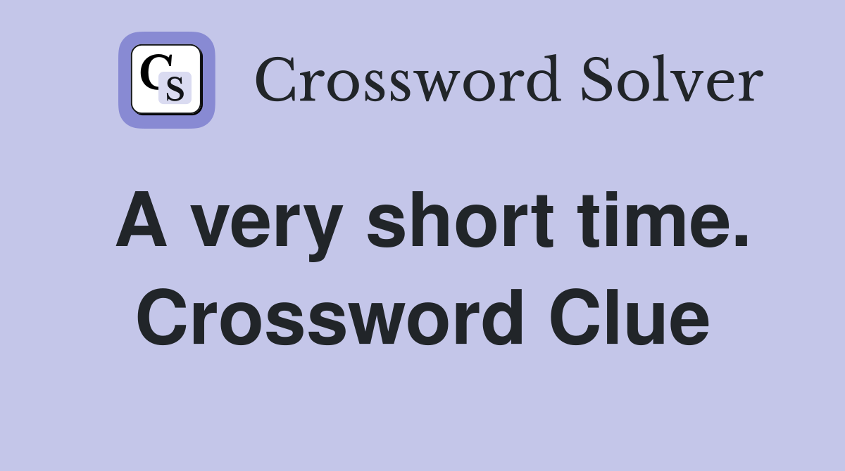 A very short time. Crossword Clue
