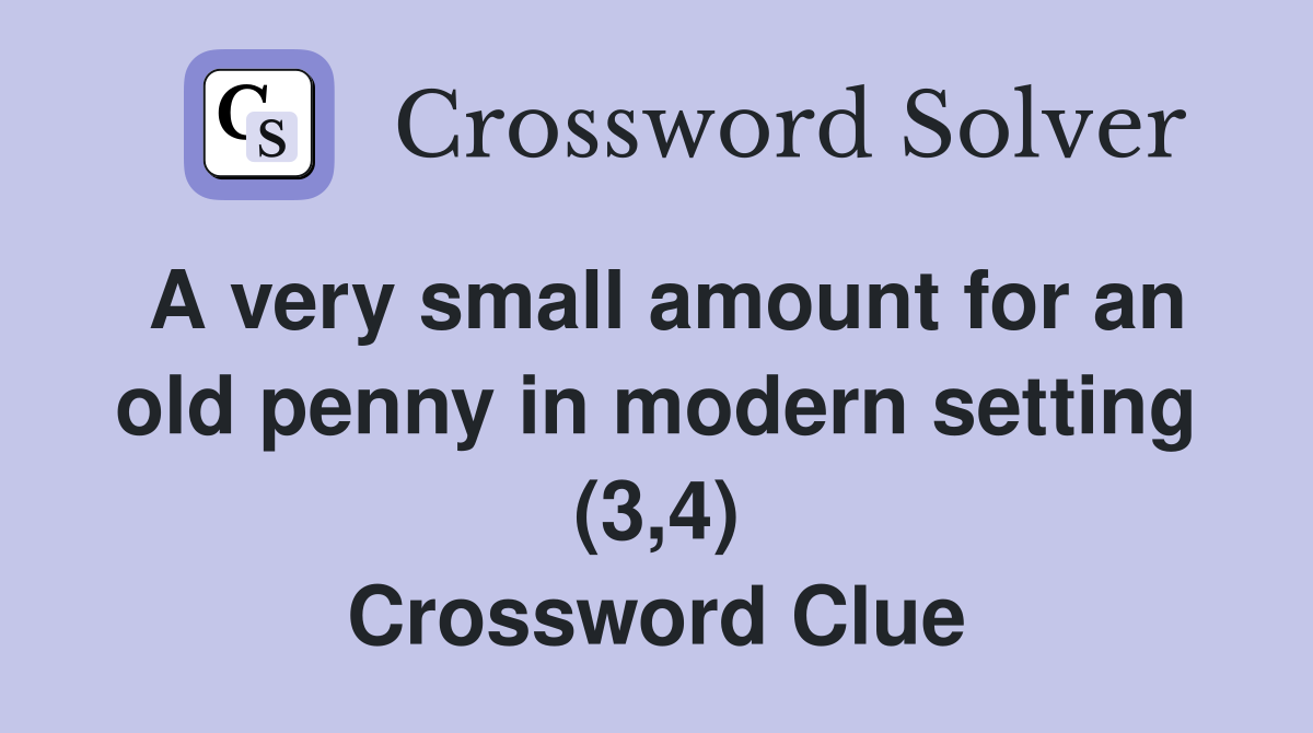 A very small amount for an old penny in modern setting (3,4) Crossword Clue