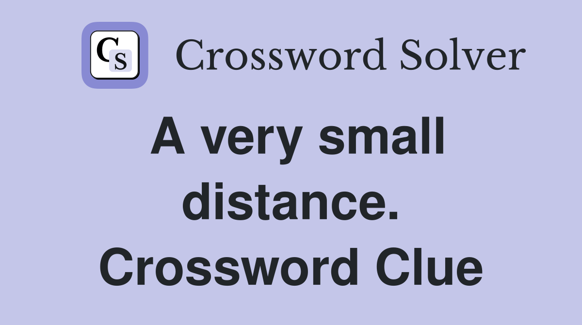 A very small distance. Crossword Clue