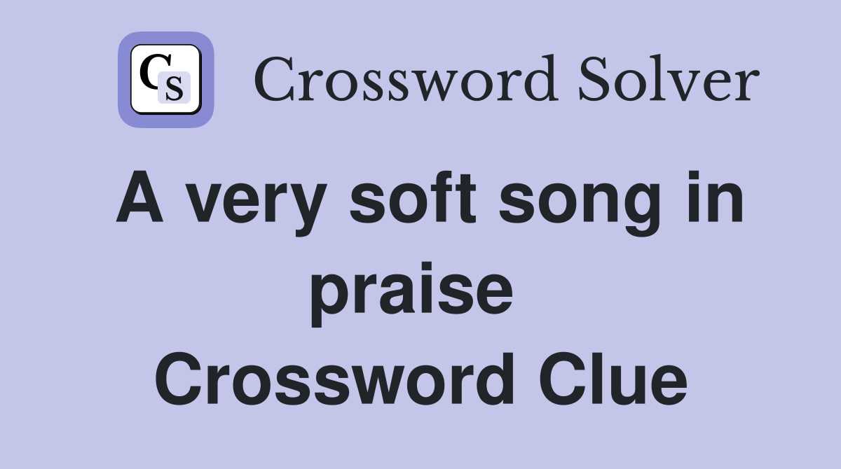 A very soft song in praise  Crossword Clue