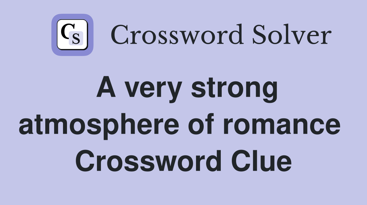 A very strong atmosphere of romance  Crossword Clue
