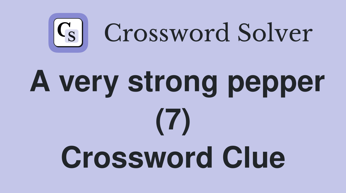 A very strong pepper (7) Crossword Clue