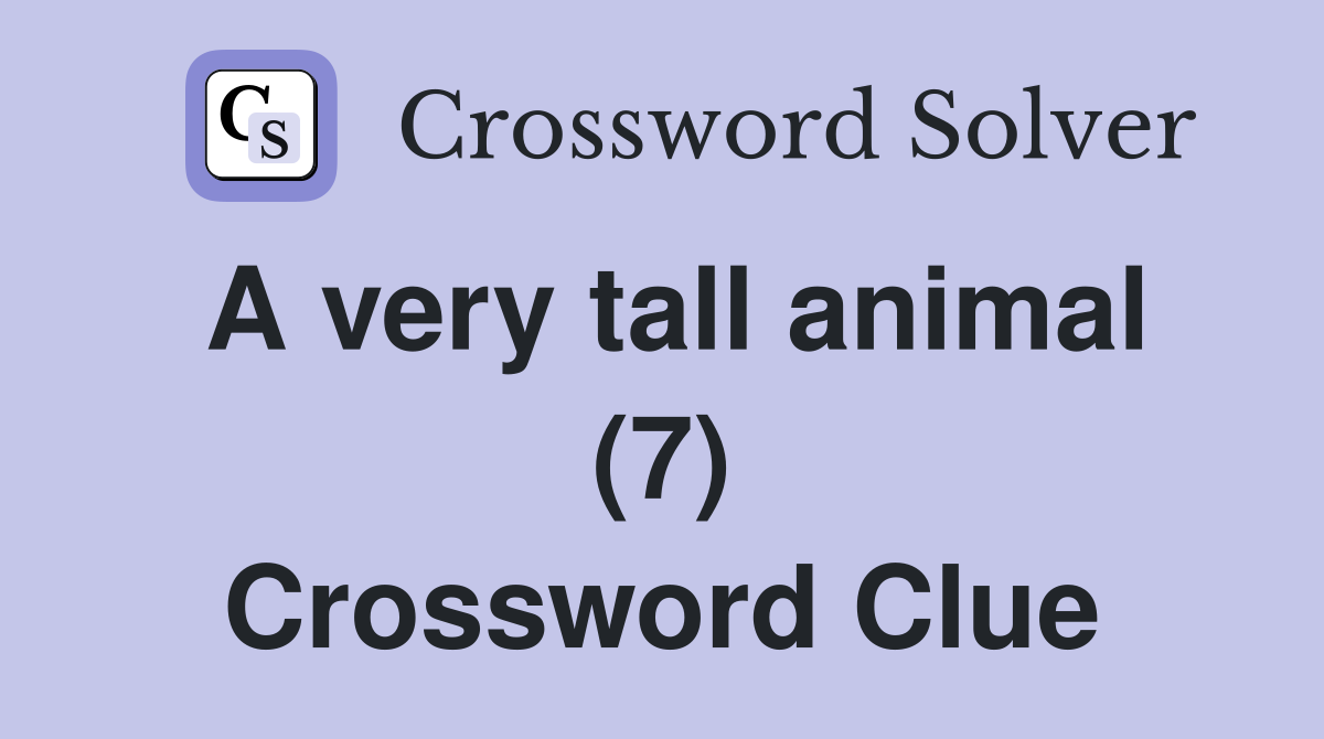 A very tall animal (7) Crossword Clue