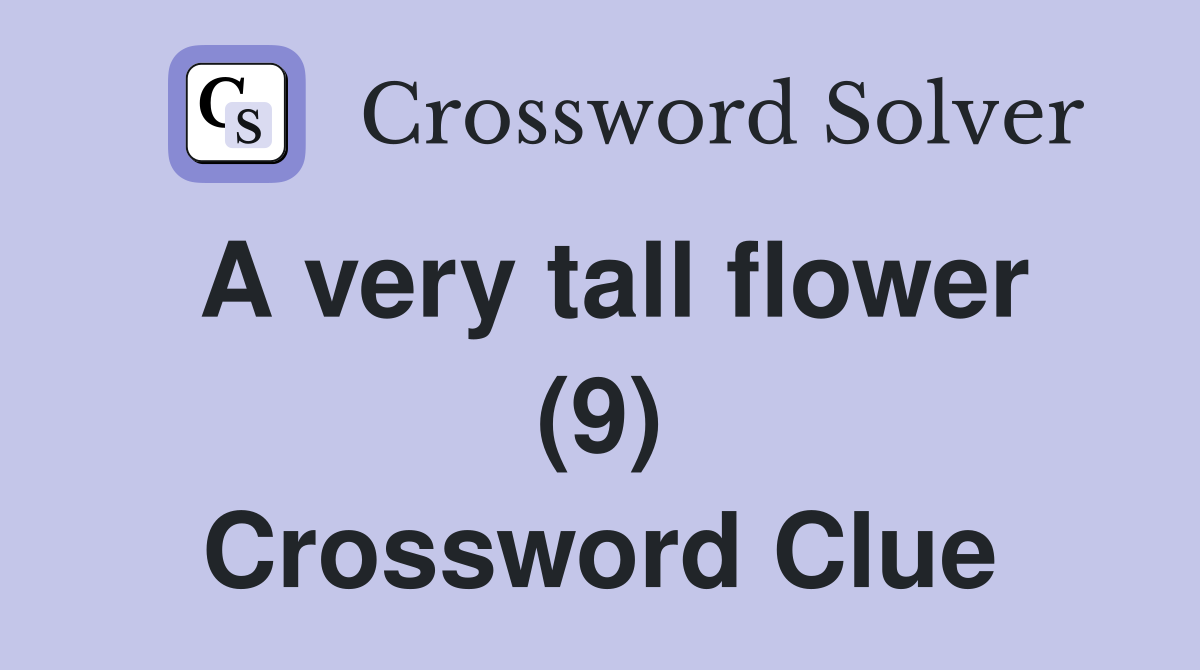 A very tall flower (9) Crossword Clue