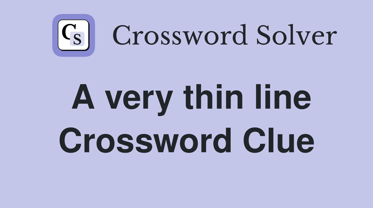 A very thin line Crossword Clue