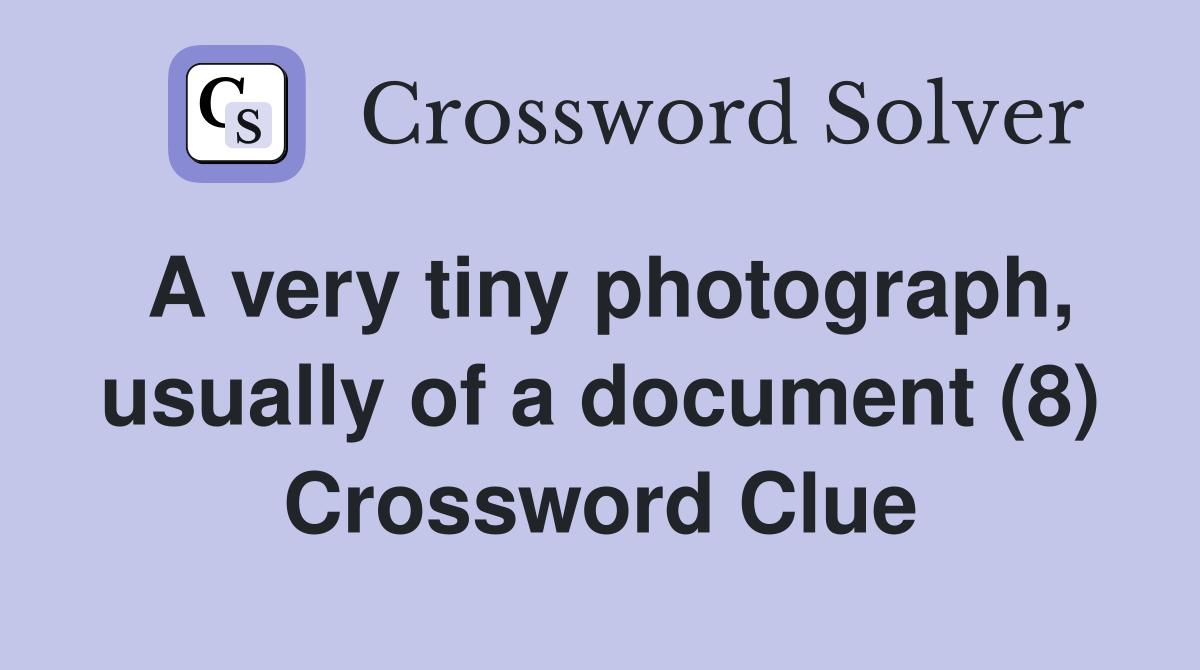 A very tiny photograph, usually of a document (8) Crossword Clue