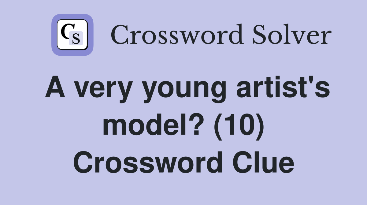 A very young artist's model? (10) Crossword Clue
