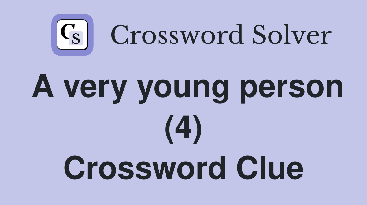 A very young person (4) Crossword Clue