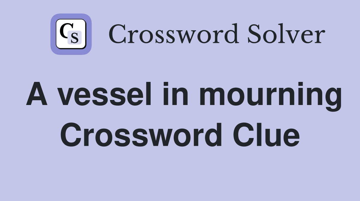 A vessel in mourning Crossword Clue