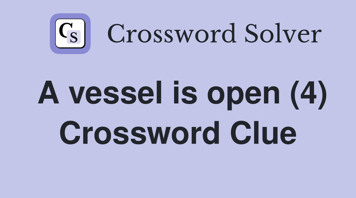A vessel is open (4) Crossword Clue