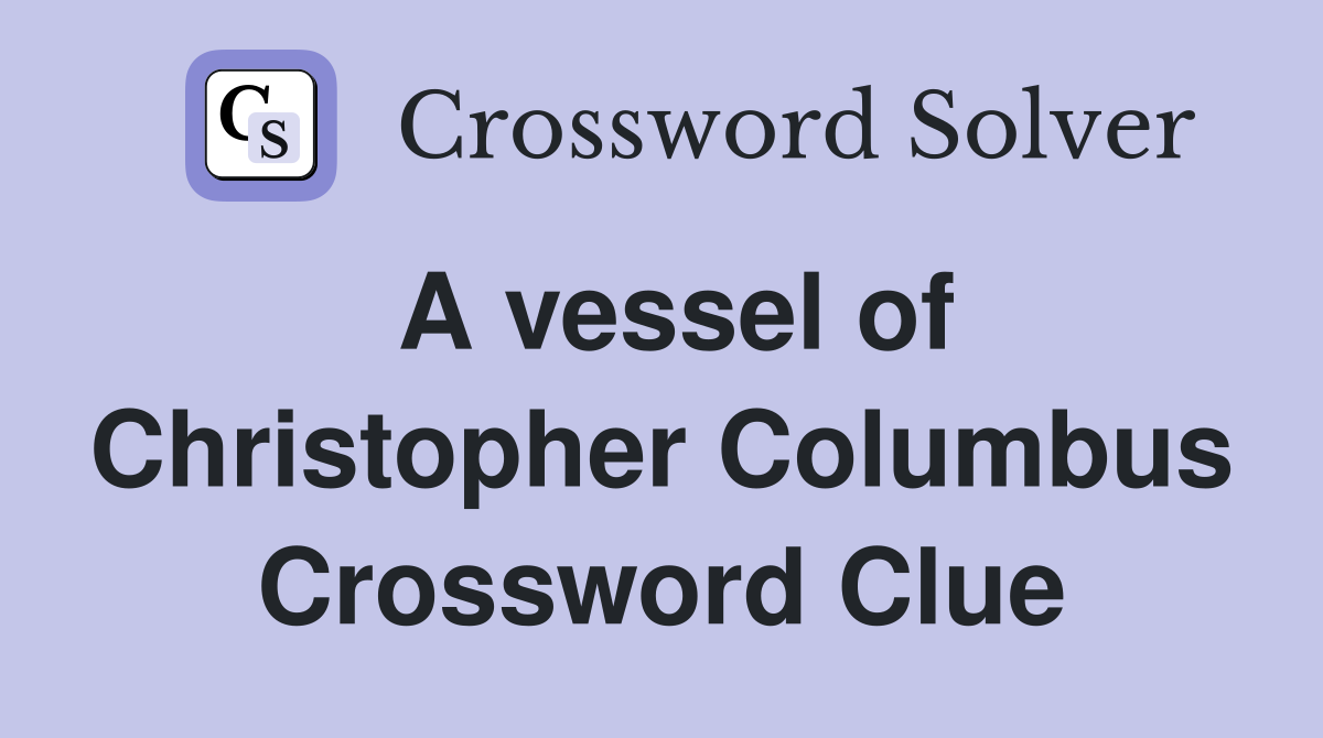 A vessel of Christopher Columbus Crossword Clue