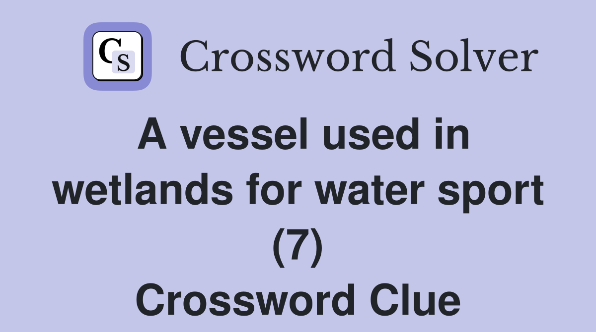 A vessel used in wetlands for water sport (7) Crossword Clue
