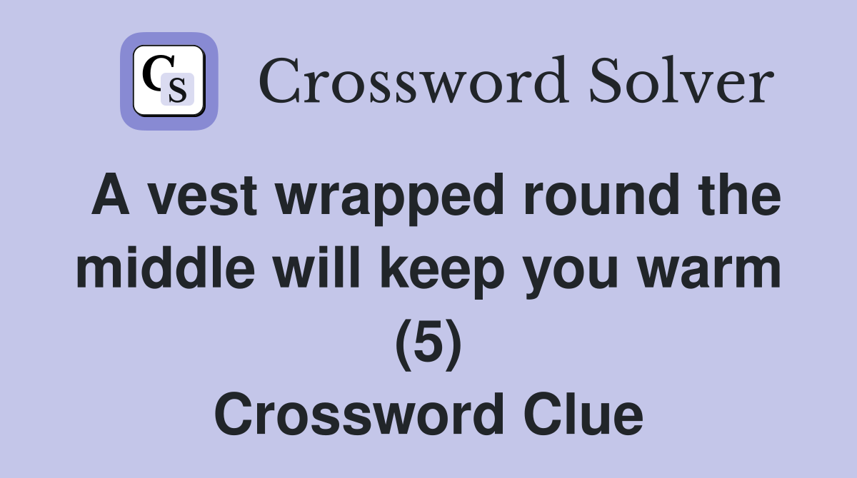 A vest wrapped round the middle will keep you warm (5) Crossword Clue