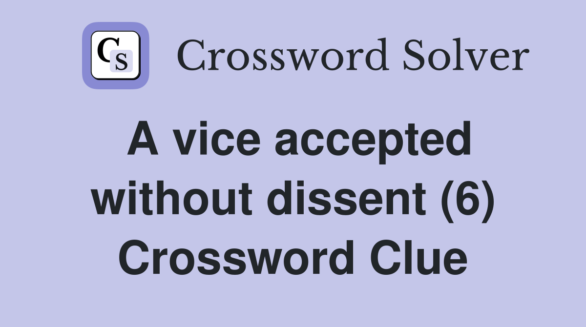 A vice accepted without dissent (6) Crossword Clue