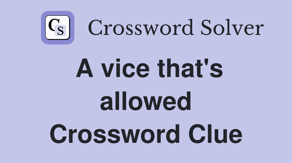 A vice that's allowed Crossword Clue