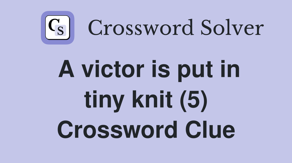 A victor is put in tiny knit (5) Crossword Clue