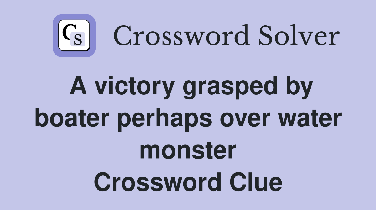 A victory grasped by boater perhaps over water monster Crossword Clue