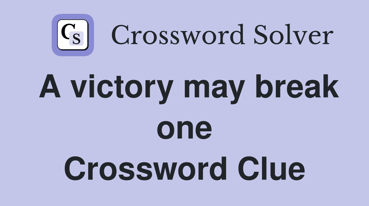 A victory may break one Crossword Clue