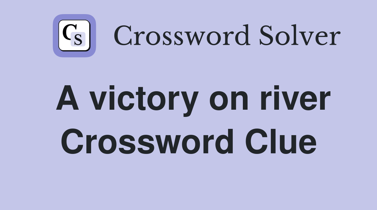 A victory on river Crossword Clue