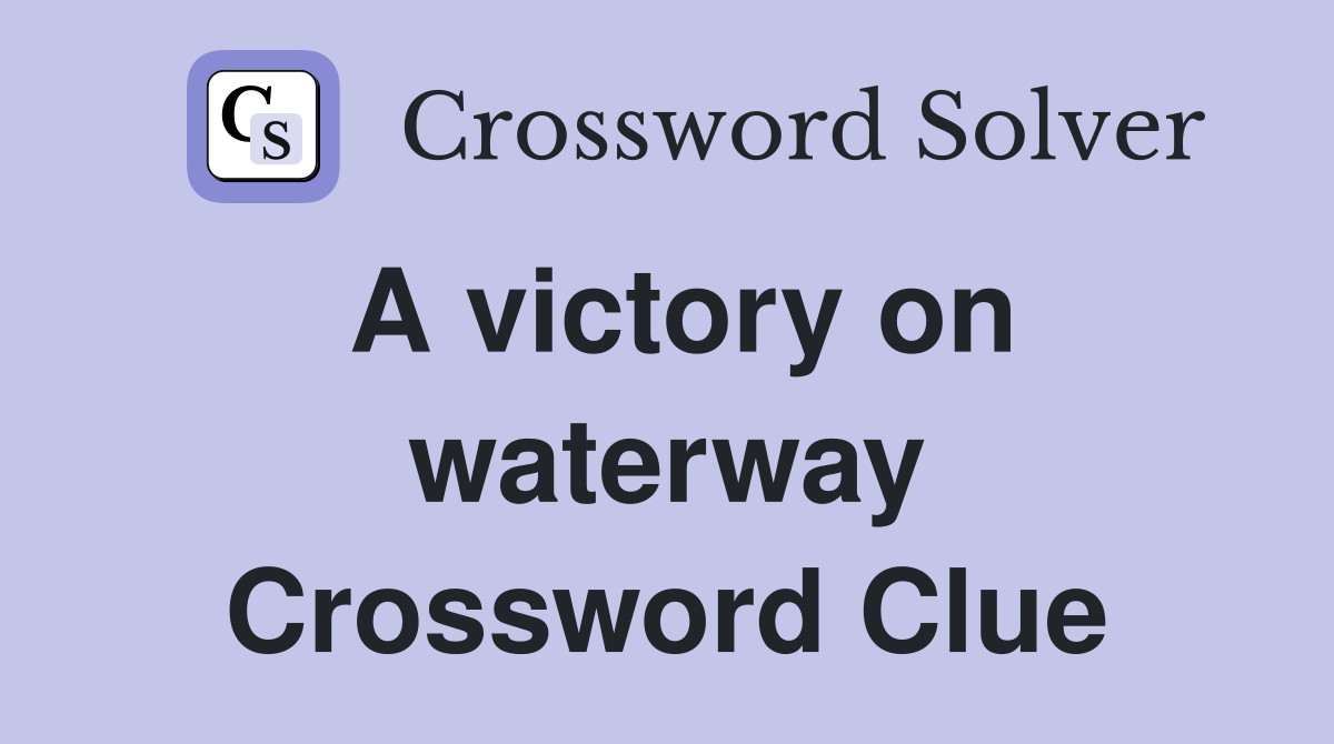 A victory on waterway Crossword Clue