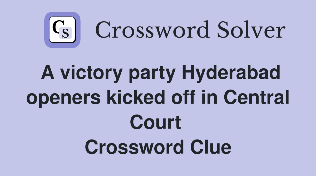 A victory party Hyderabad openers kicked off in Central Court  Crossword Clue