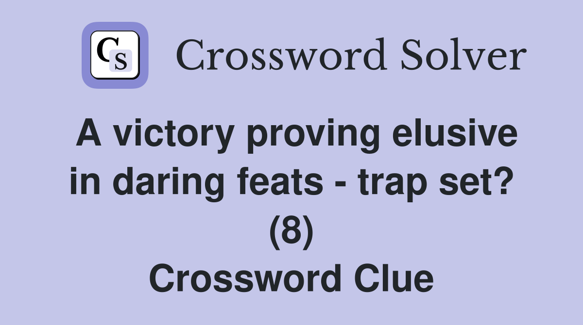 A victory proving elusive in daring feats - trap set? (8) Crossword Clue