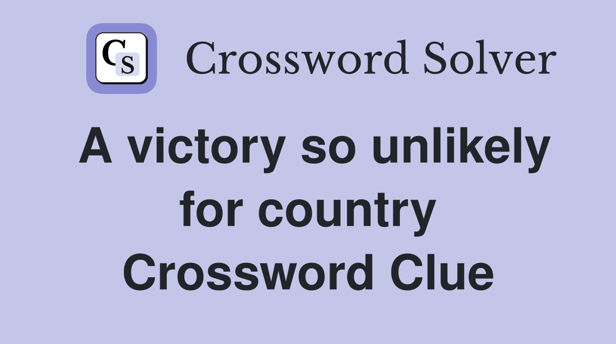 A victory so unlikely for country Crossword Clue