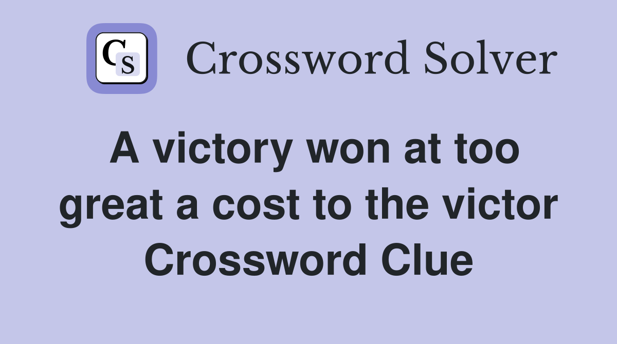 A victory won at too great a cost to the victor Crossword Clue