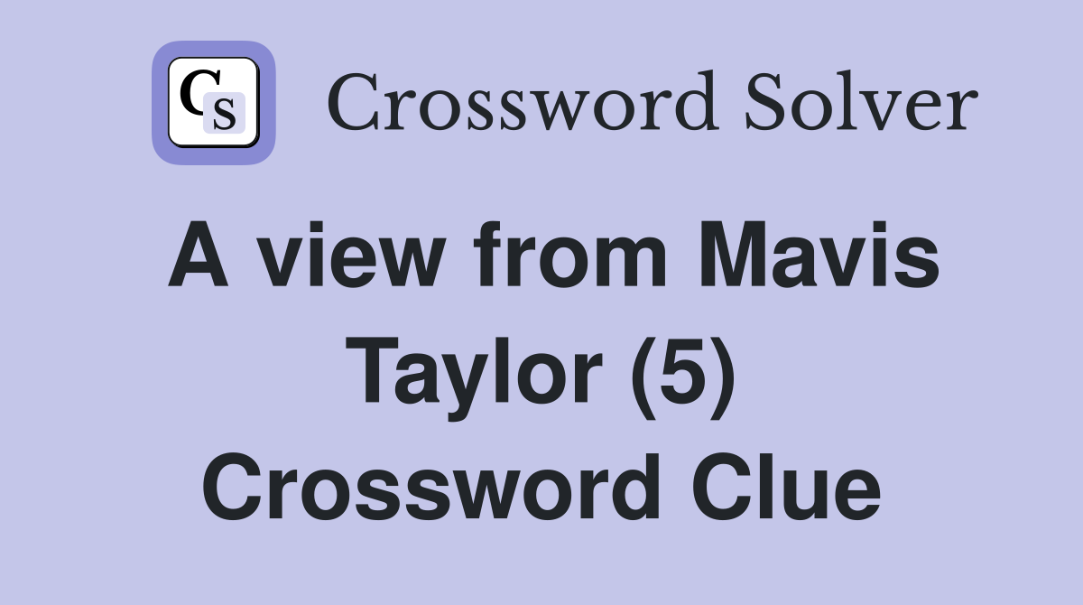 A view from Mavis Taylor (5) Crossword Clue