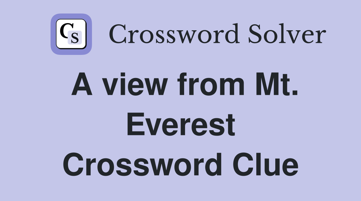 A view from Mt. Everest Crossword Clue