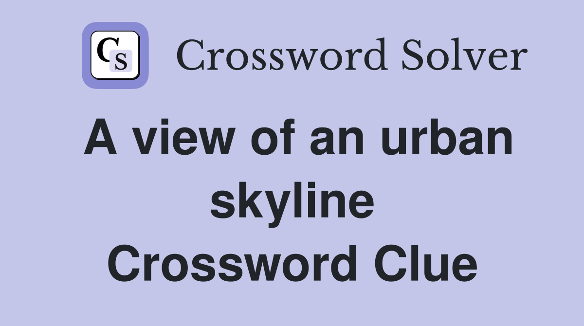 A view of an urban skyline Crossword Clue