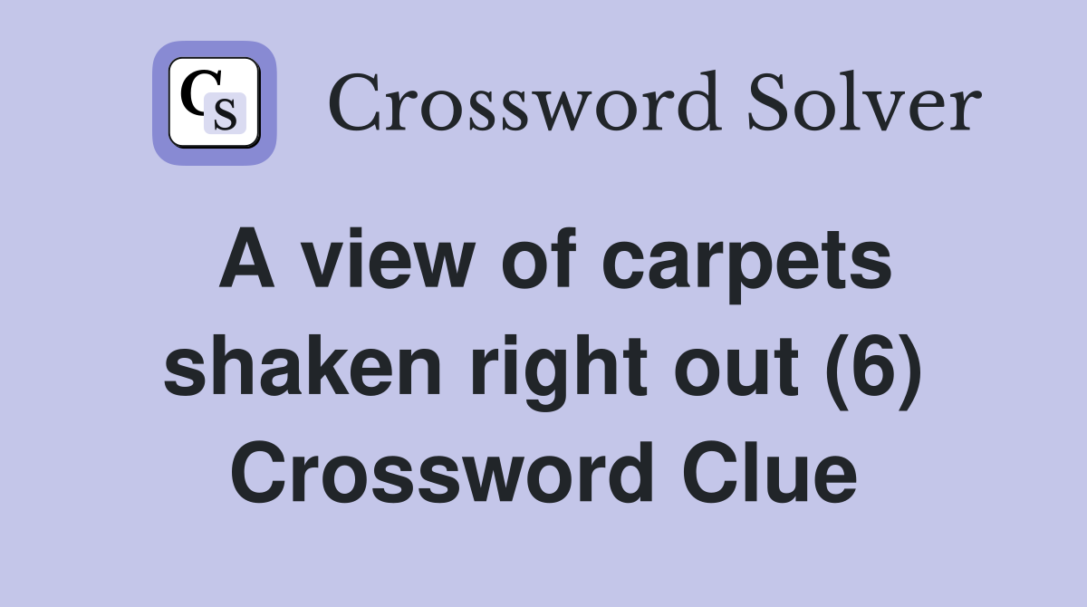 A view of carpets shaken right out (6) Crossword Clue