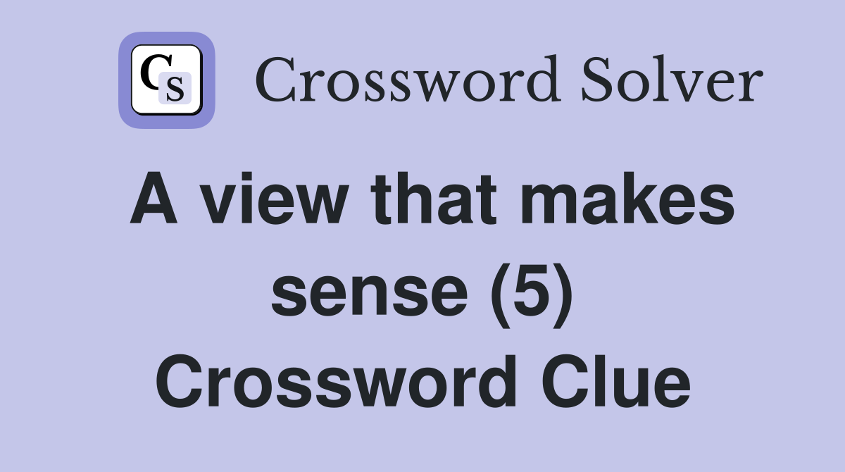 A view that makes sense (5) Crossword Clue