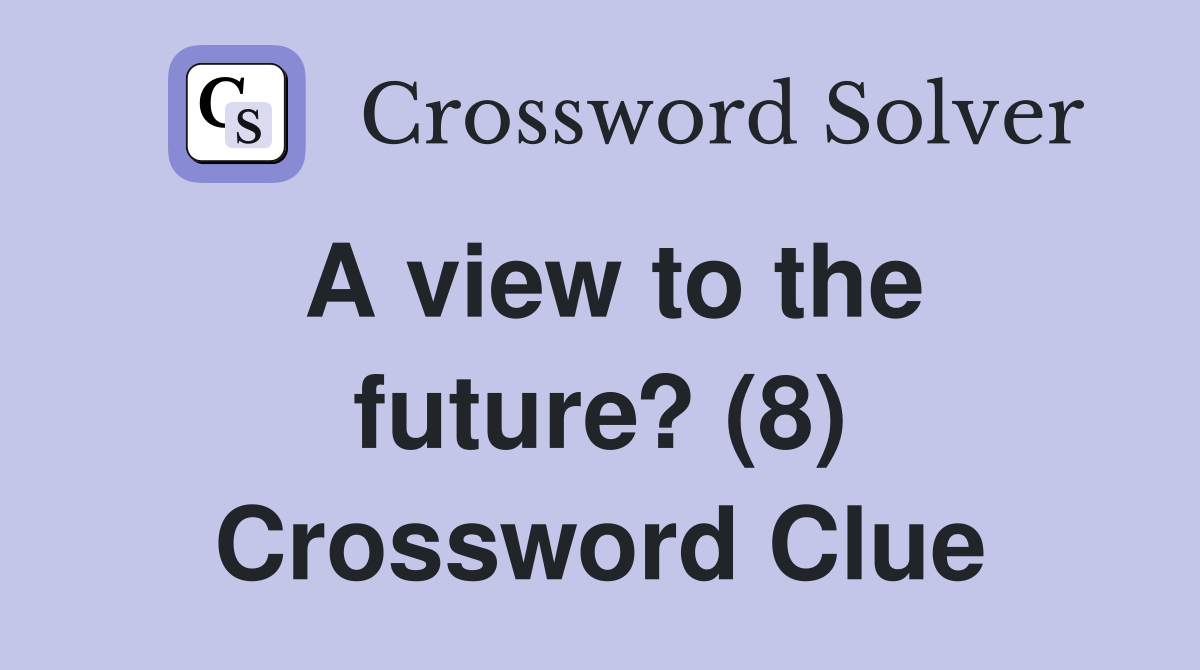 A view to the future? (8) Crossword Clue