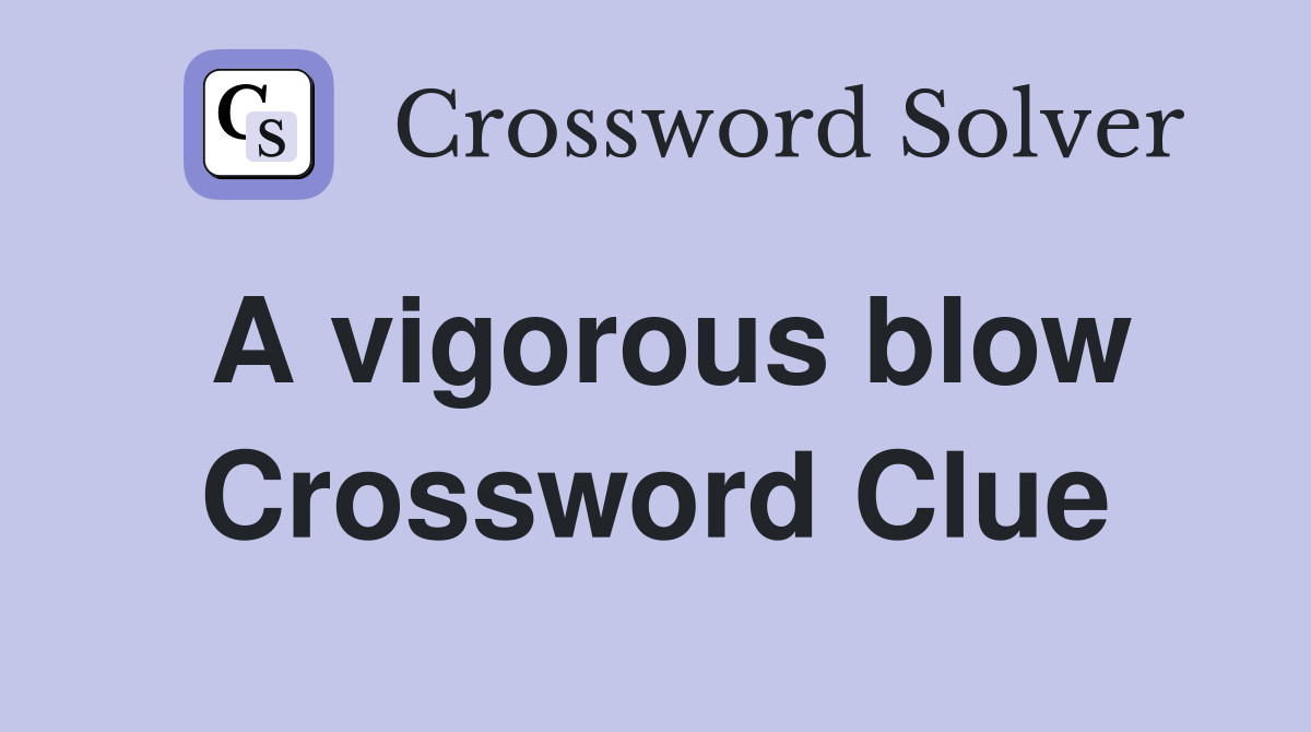 A vigorous blow Crossword Clue