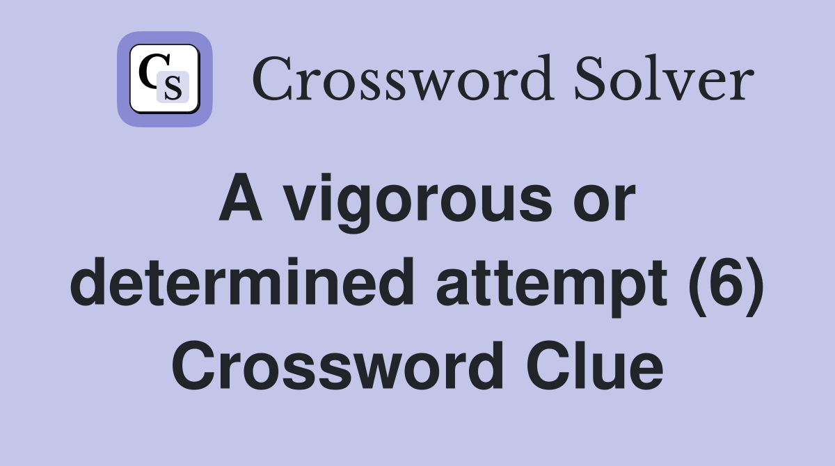 A vigorous or determined attempt (6) Crossword Clue