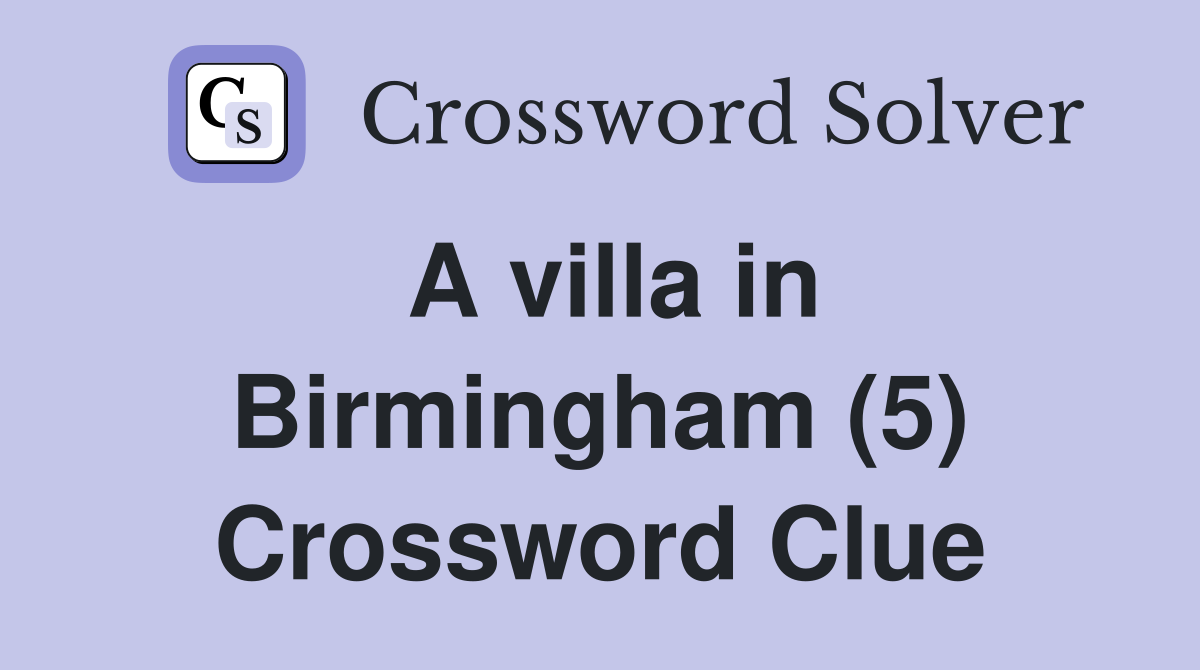 A villa in Birmingham (5) Crossword Clue