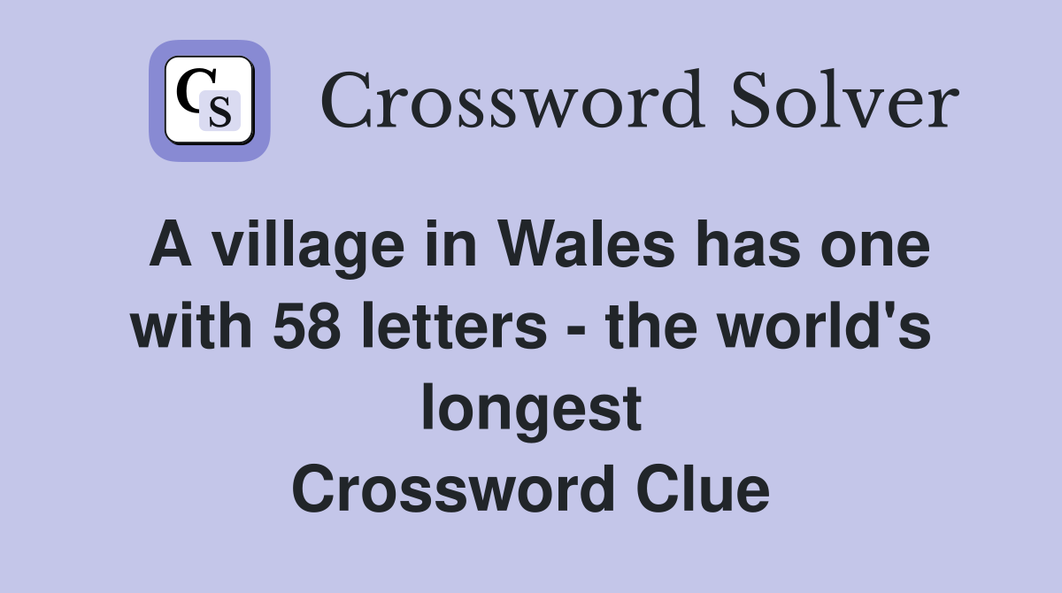A village in Wales has one with 58 letters - the world's longest Crossword Clue
