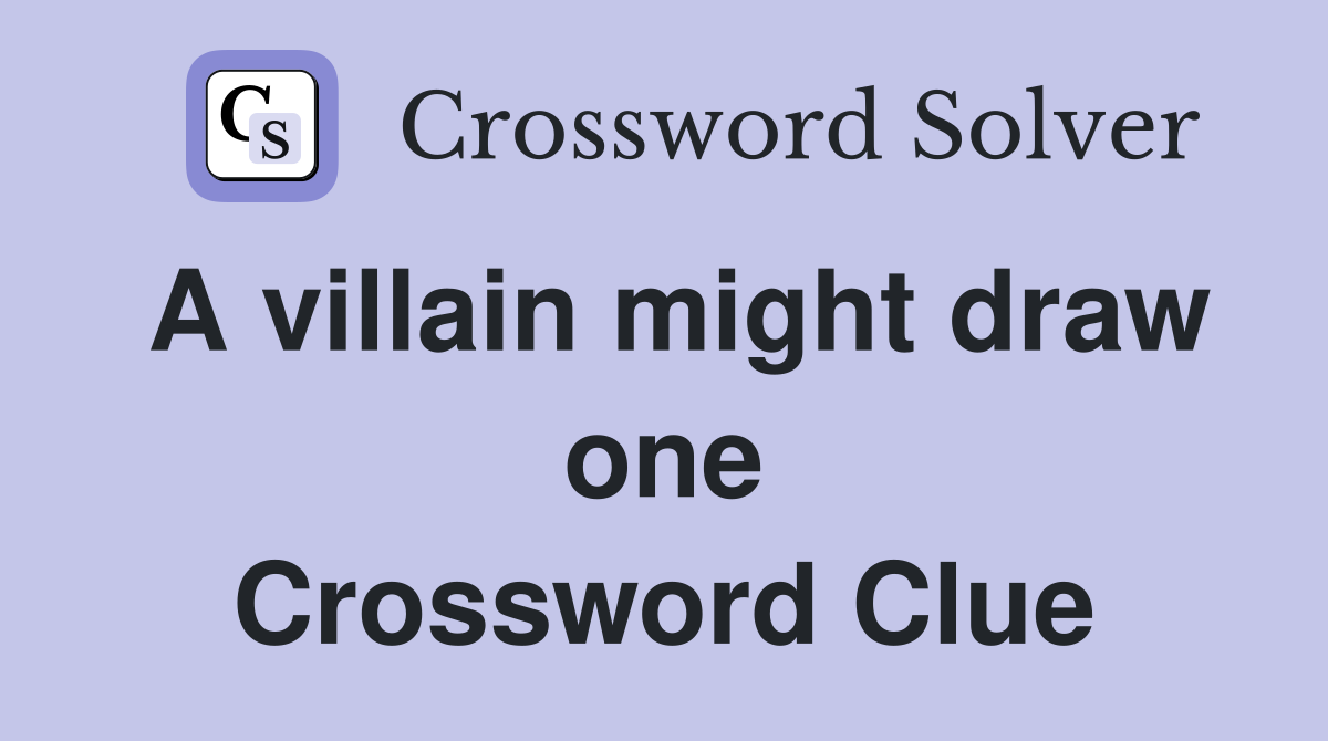 A villain might draw one Crossword Clue