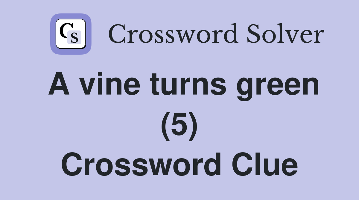 A vine turns green (5) Crossword Clue