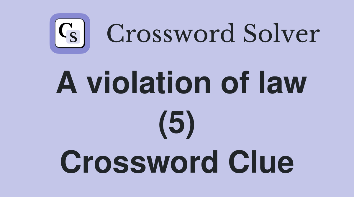 A violation of law (5) Crossword Clue