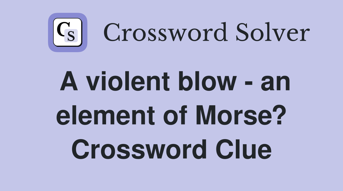 A violent blow - an element of Morse? Crossword Clue