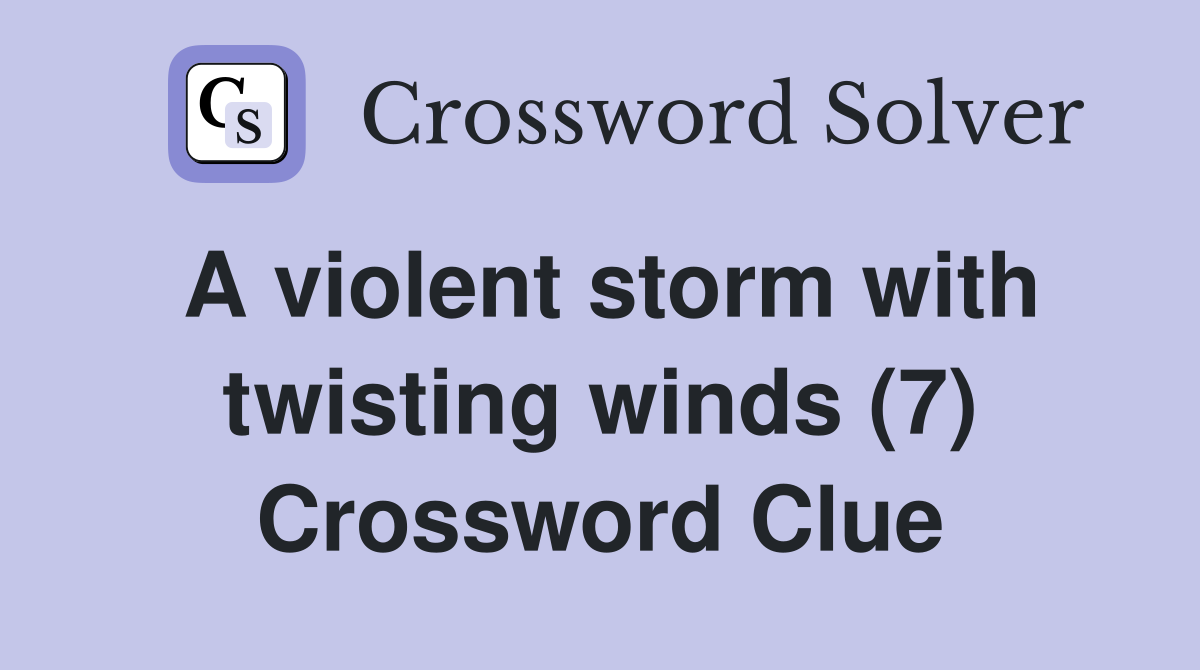 A violent storm with twisting winds (7) Crossword Clue