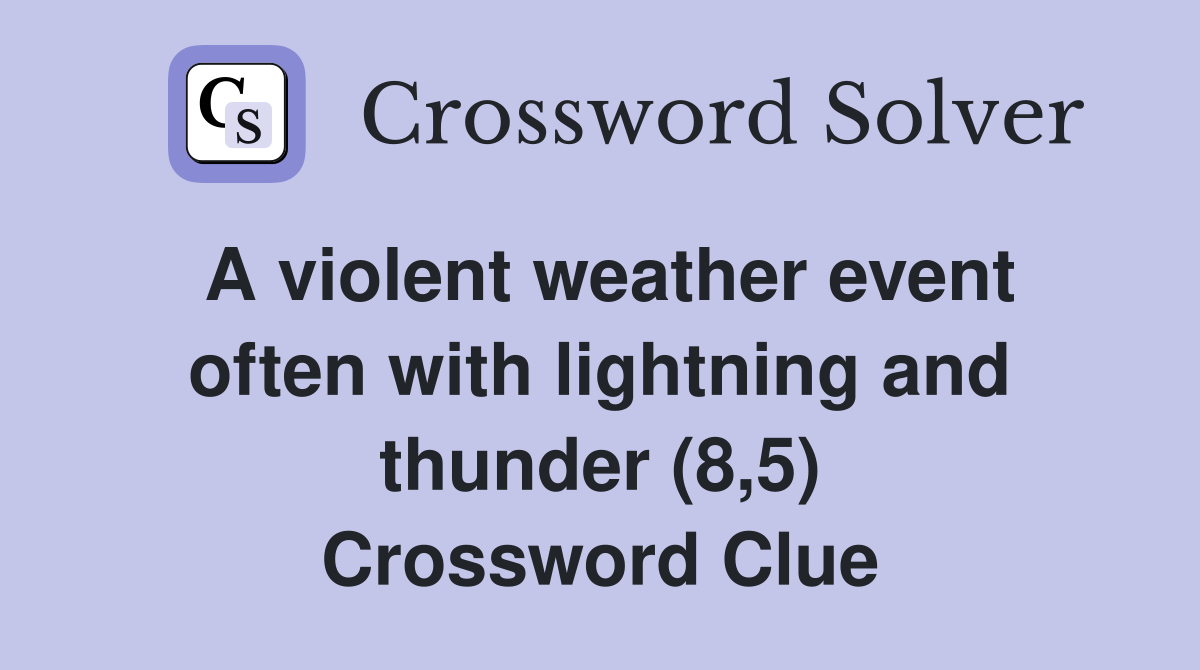 A violent weather event often with lightning and thunder (8,5) Crossword Clue